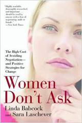 Women Don't Ask: The High Cost of Avoiding Negotiation and Positive Strategies for Change
